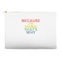 Because I'm Hana That's Why Personalized Name Funny T Shirt Accessory Pouches | Artistshot