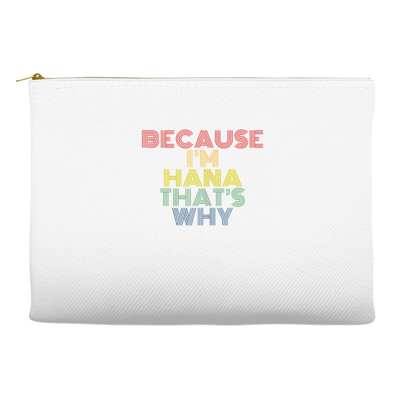 Because I'm Hana That's Why Personalized Name Funny T Shirt Accessory Pouches | Artistshot