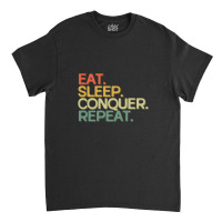 Eat Sleep Conquer Repeat Funny Retro Vintage Colors Typography Satire Classic T-shirt | Artistshot