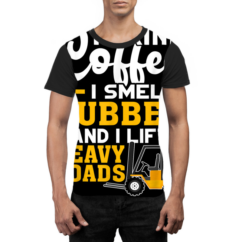 Forklift Operator Drink Coffee, Smell Rubber, Lift Heavy T Shirt Graphic T-shirt | Artistshot