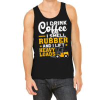 Forklift Operator Drink Coffee, Smell Rubber, Lift Heavy T Shirt Tank Top | Artistshot