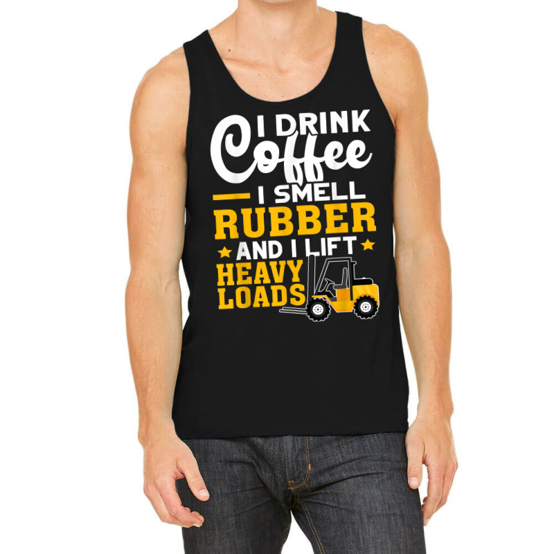 Forklift Operator Drink Coffee, Smell Rubber, Lift Heavy T Shirt Tank Top | Artistshot