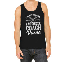 Im Not Yelling This Is Just My Lacrosse Coach Voic Tank Top | Artistshot