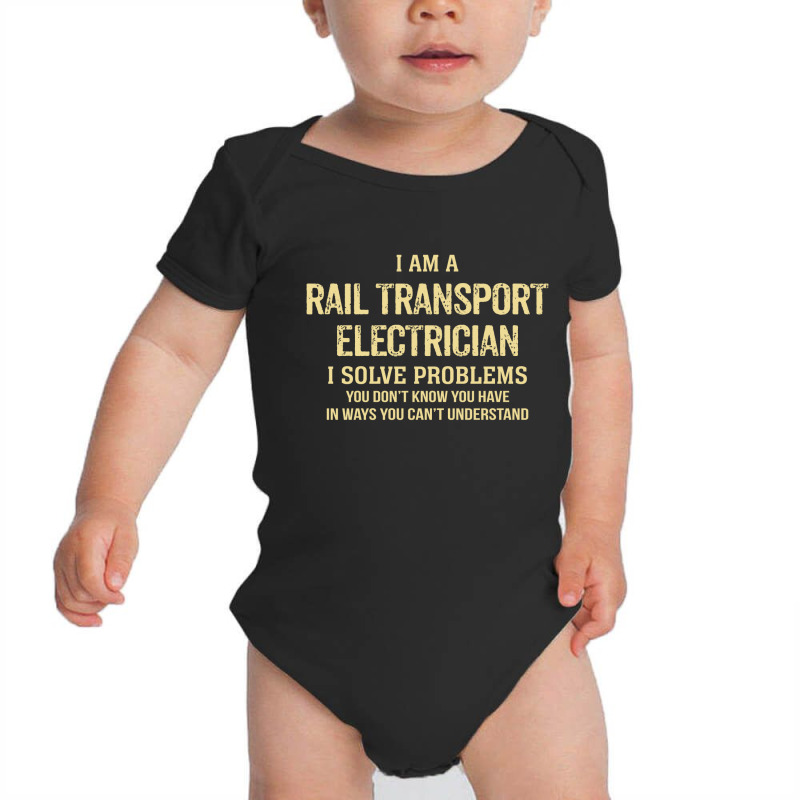 I'm A Rail Transport Electrician I Solve Problems Baby Bodysuit | Artistshot