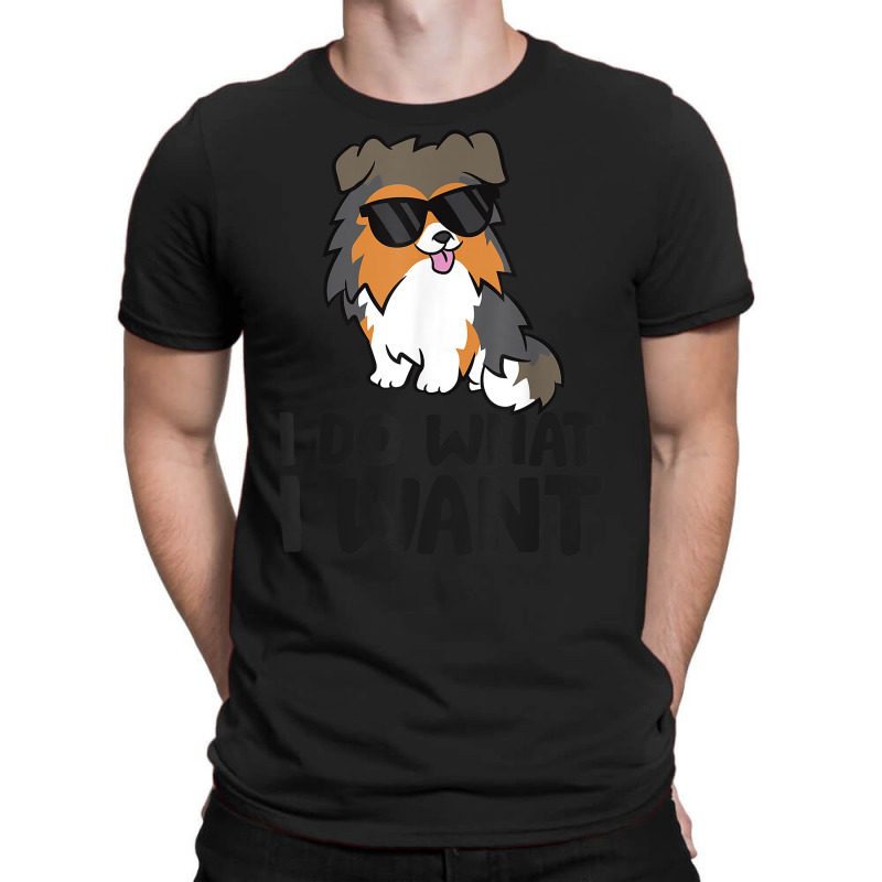 I Do What I Want Funny Sheltie Dog T Shirt T-shirt | Artistshot