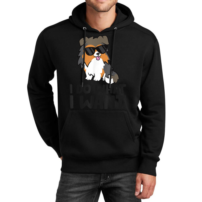 I Do What I Want Funny Sheltie Dog T Shirt Unisex Hoodie | Artistshot