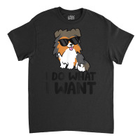 I Do What I Want Funny Sheltie Dog T Shirt Classic T-shirt | Artistshot