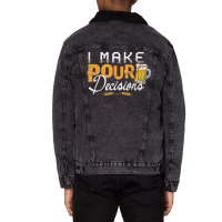 I Make Pour Beer Decision Unisex Sherpa-lined Denim Jacket | Artistshot