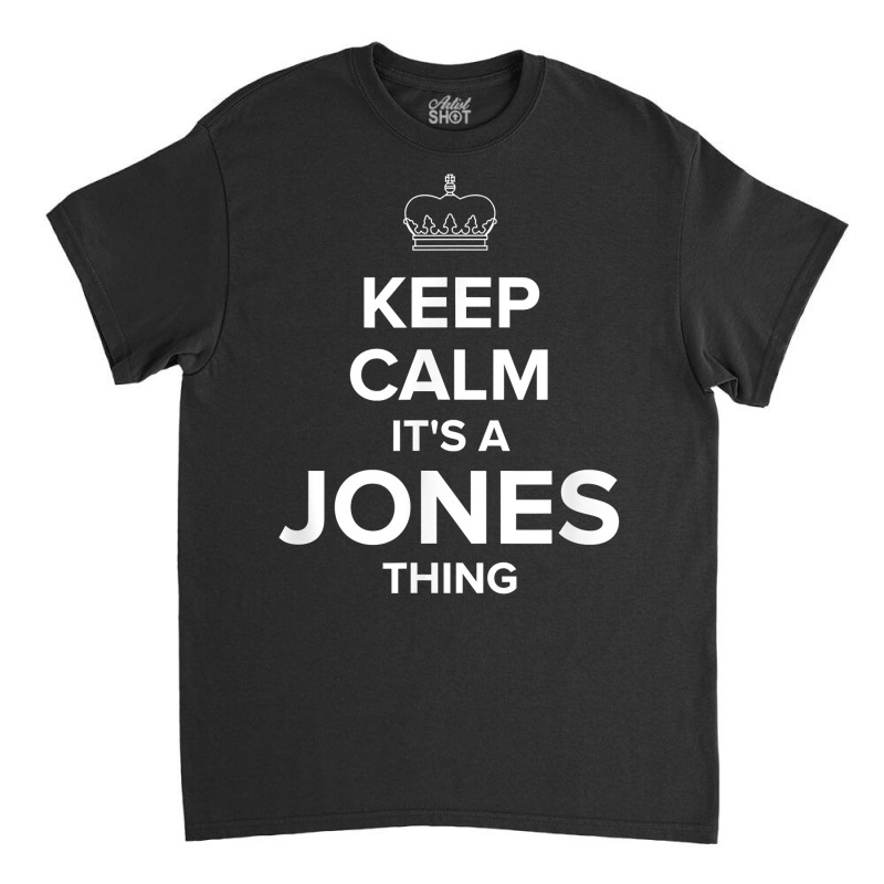 Keep Calm Jones Thing Funny Matching Family Humor T Shirt Classic T-shirt | Artistshot