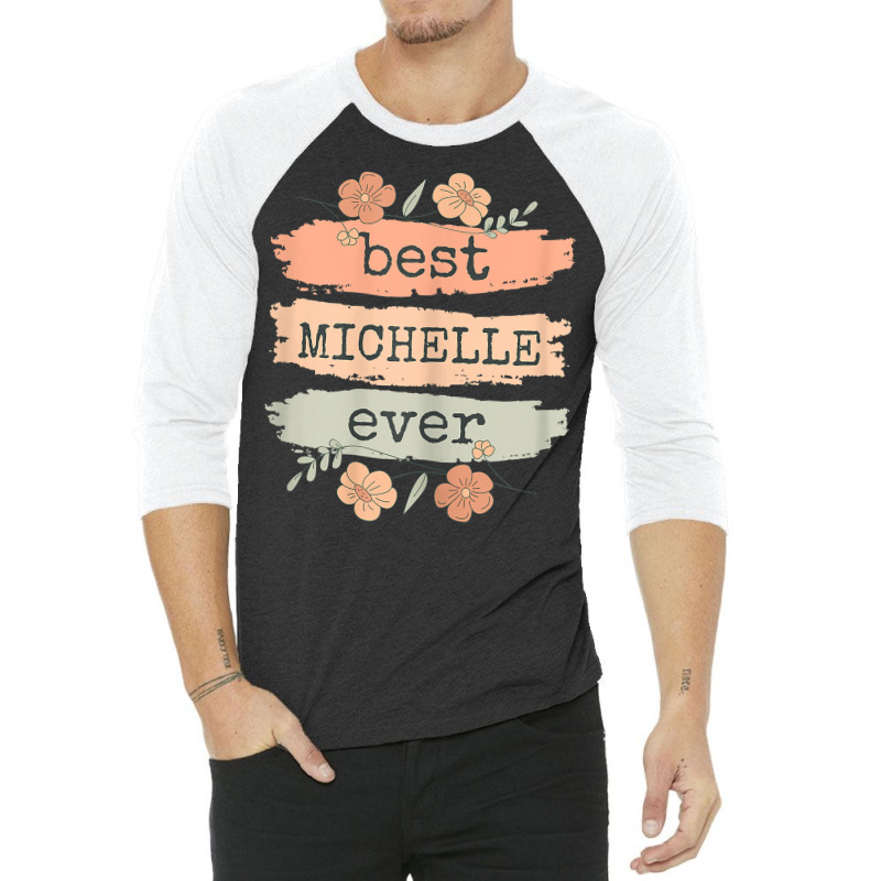 Womens Best Michelle Ever   Michelle Birthday Name T Shirt 3/4 Sleeve Shirt | Artistshot