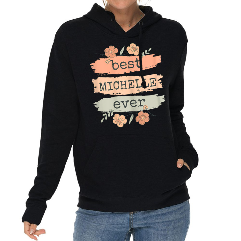 Womens Best Michelle Ever   Michelle Birthday Name T Shirt Lightweight Hoodie | Artistshot