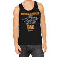 Medcial Coroner By Day Worlds Best Dad By Night Fathers Day Tank Top | Artistshot