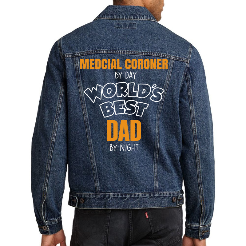 Medcial Coroner By Day Worlds Best Dad By Night Fathers Day Men Denim Jacket | Artistshot