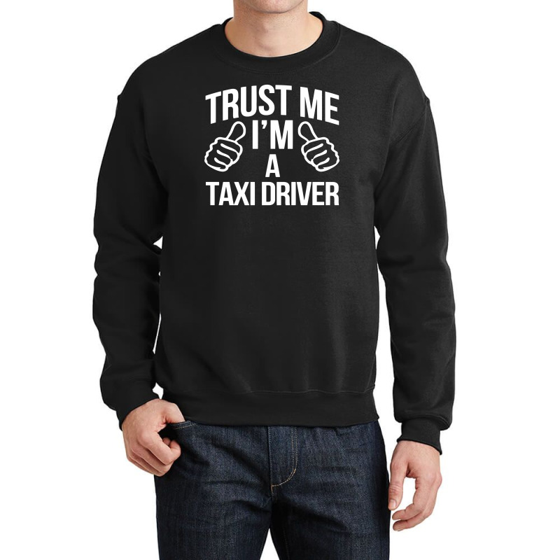 Trust Me I'm A Taxi Driver Crewneck Sweatshirt by BON T-SHIRT | Artistshot