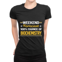 Limited Edition Weekend Forecast 100% Biochemistry Biochemist Ladies Fitted T-shirt | Artistshot