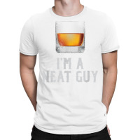 Mens I'm A Neat Guy Whiskey Neat Shirt Bourbon Drinker Gifts T Shirt T-shirt | Artistshot