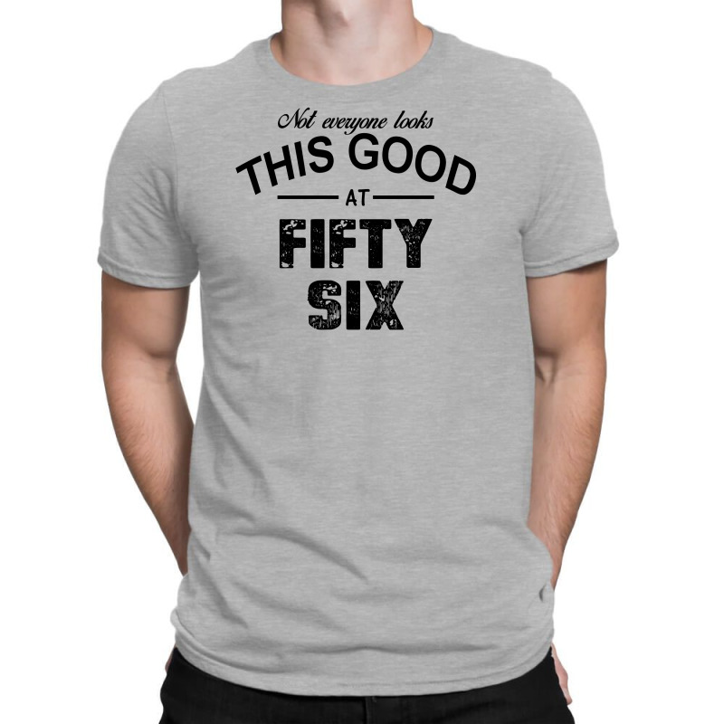 Not Everyone Looks This Good At Fifty Six T-shirt | Artistshot