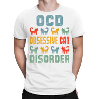 Ocd Obsessive Cat Disorder Funny Cat Lover Gift T Shirt T-shirt | Artistshot