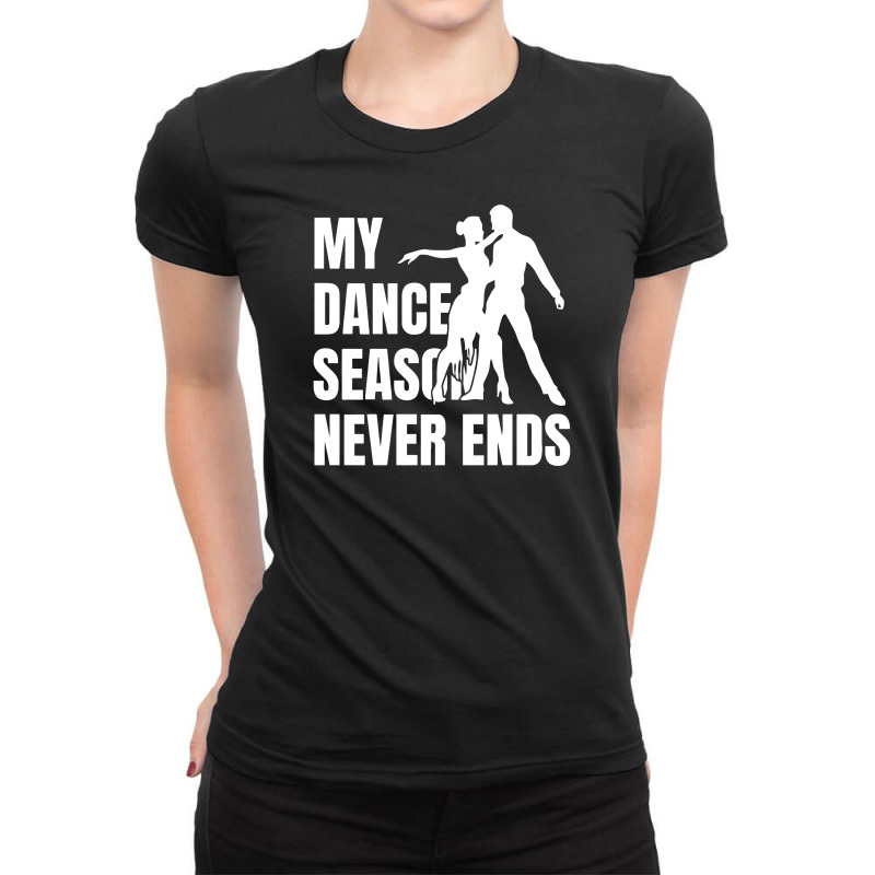 My Dance Season Never Ends Salsa Ladies Fitted T-Shirt by BON T-SHIRT | Artistshot