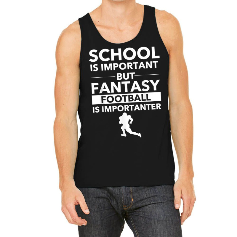 Fantasy Football Is Importanter Funny Football Gift T Shirt Tank Top | Artistshot