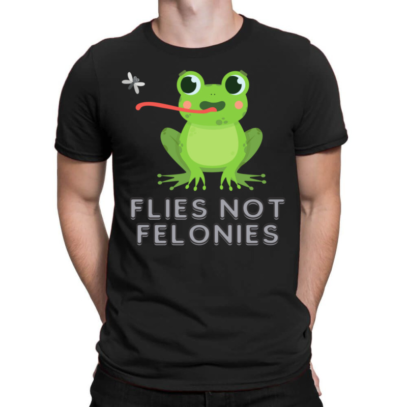 Flies Not Felonies T-shirt | Artistshot