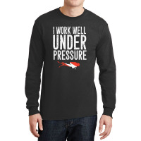 I Work Well Under Pressure Long Sleeve Shirts | Artistshot