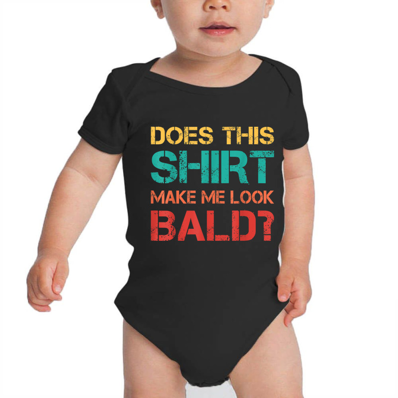 Does This Shirt Make Me Look Bald Bald, Is Beautiful T Shirt Baby Bodysuit | Artistshot