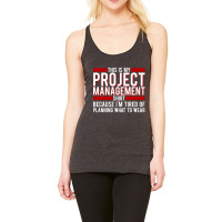 Trending Project Manager - This Is My Project Management Shirt, Becaus Racerback Tank | Artistshot