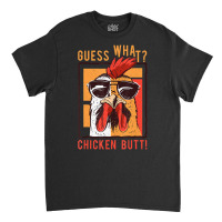 Guess What Chicken Butt! Dadsiblingsfriends Humor Classic T-shirt | Artistshot