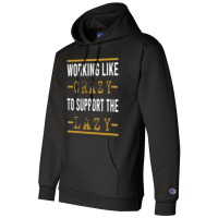 Trending Working Like Crazy To Support The Lazy-xtf7m Champion Hoodie | Artistshot