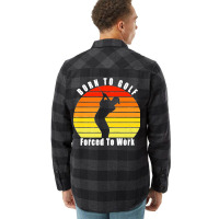 Born To Golf Forced To Work Golfing Golf Course Golfer Clubs Premium Flannel Shirt | Artistshot