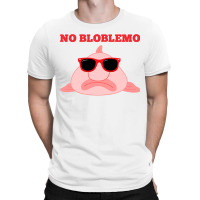 Blobfish Pun Quote Blob Fish Gift T-shirt | Artistshot