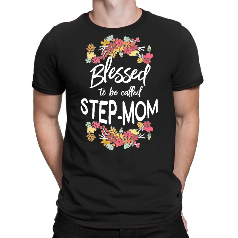 Blessed To Be Called Stepmom T  Shirt Blessed To Be Called Step Mom Fl T-shirt | Artistshot