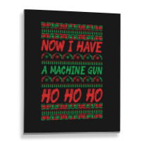 Trending Now I Have A Machine Gun Ho Ho Ho-yzg4c Metal Print Vertical | Artistshot