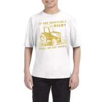 If The Moisture's Right Funny Farmer Tractor T Shirt Youth Tee | Artistshot