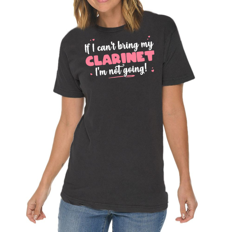 If I Can T Bring T  Shirt If I Can't Bring My Clarinet I'm Not Going Vintage T-Shirt by eudorakreiger568 | Artistshot