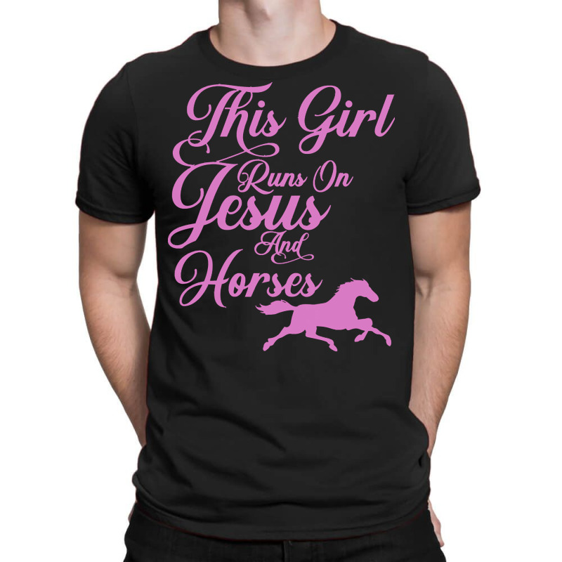 Jesus T  Shirt This Girl Runs On Jesus And Horses Print Christian Gift T-Shirt by eudorakreiger568 | Artistshot