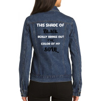 This Shade Of Black Really Brings Out The Color Of My Soul Ladies Denim Jacket | Artistshot