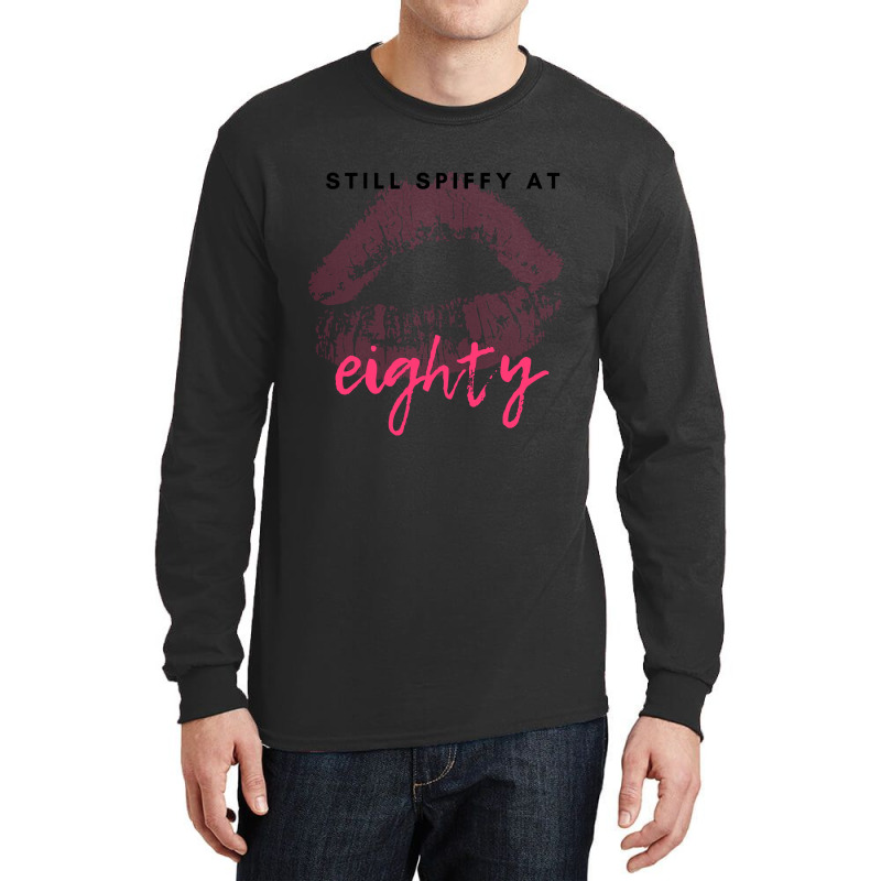 Trending Still Spiffy At Eighty Birthday Gift Long Sleeve Shirts | Artistshot