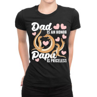 Fathers Day Sayings T  Shirt Being Dad Is An Honor Being Papa Is Price Ladies Fitted T-shirt | Artistshot