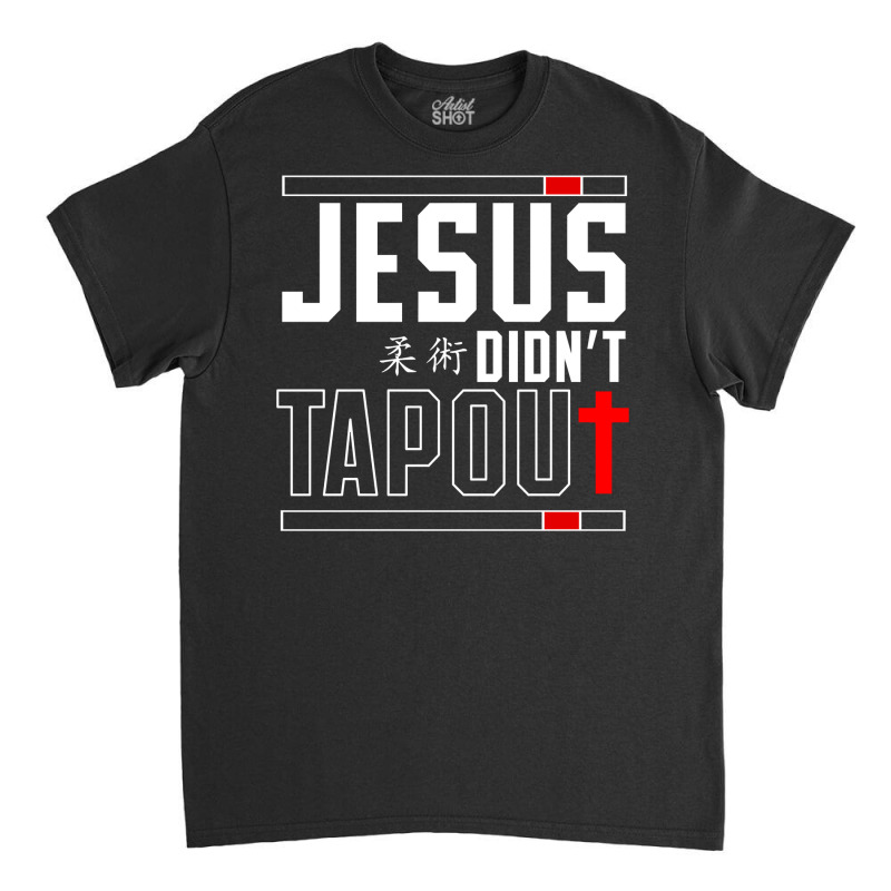 Jiu Jitsu Jesus Faith Christian Jesus Didn't Tap Out Pullover Hoodie Classic T-shirt by erinlorrai | Artistshot