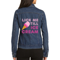 Lick Me Till Ice Cream T Shirt - Funny Adult Humor Gift Ladies Denim Jacket | Artistshot