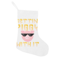 Gettin  Piggy With It  Funny Pig Lover Holiday Stocking | Artistshot