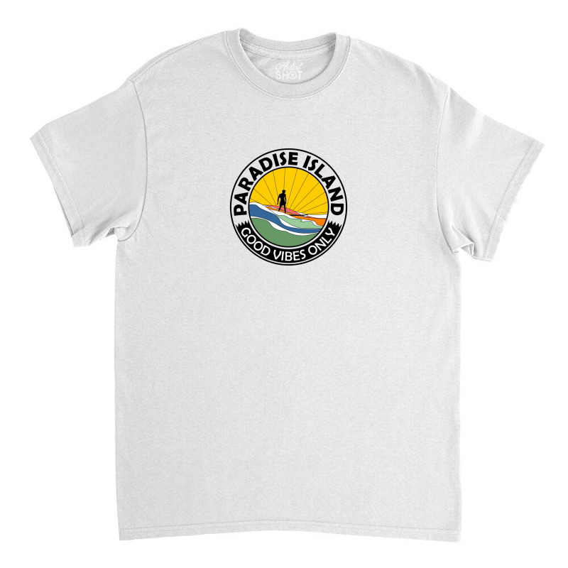 Paradise Island Good Vibes Only Summer Classic T-shirt by Disgus_Thing | Artistshot