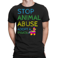 Limited Edition Animal Activis Stop Abuse Adopt A Pinata T-shirt | Artistshot