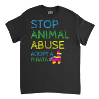 Limited Edition Animal Activis Stop Abuse Adopt A Pinata Classic T-shirt | Artistshot