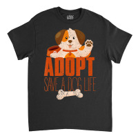 Hot Trend Animal Adoption Shelter Volunteer Rescued Dog Adopt A Dog Classic T-shirt | Artistshot