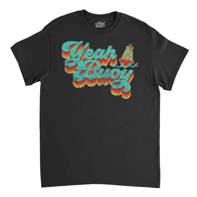 Limited Edition Yeah Buoy Vintage Retro 70s Summer Ocean Boating Classic T-shirt | Artistshot