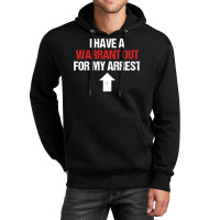 I Have A Warrant Out For My Arrest Apparel Sweatshirt Unisex Hoodie | Artistshot