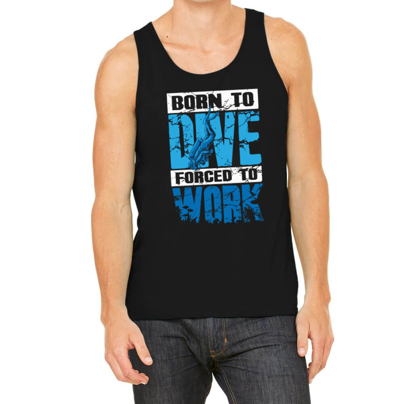 Born To Dive Forced To Work Scuba Diving Tank Top by MaxieKrist | Artistshot